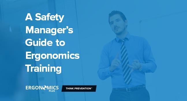 A Safety Manager s Guide to Ergonomics Training