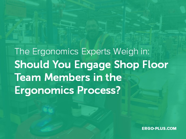 Should You Involve Team Members in the Ergonomics Process? (Seven Ergonomics Experts Weigh In) Should You Involve Team Members in the Ergonomics Process? (Seven Ergonomics Experts Weigh In)