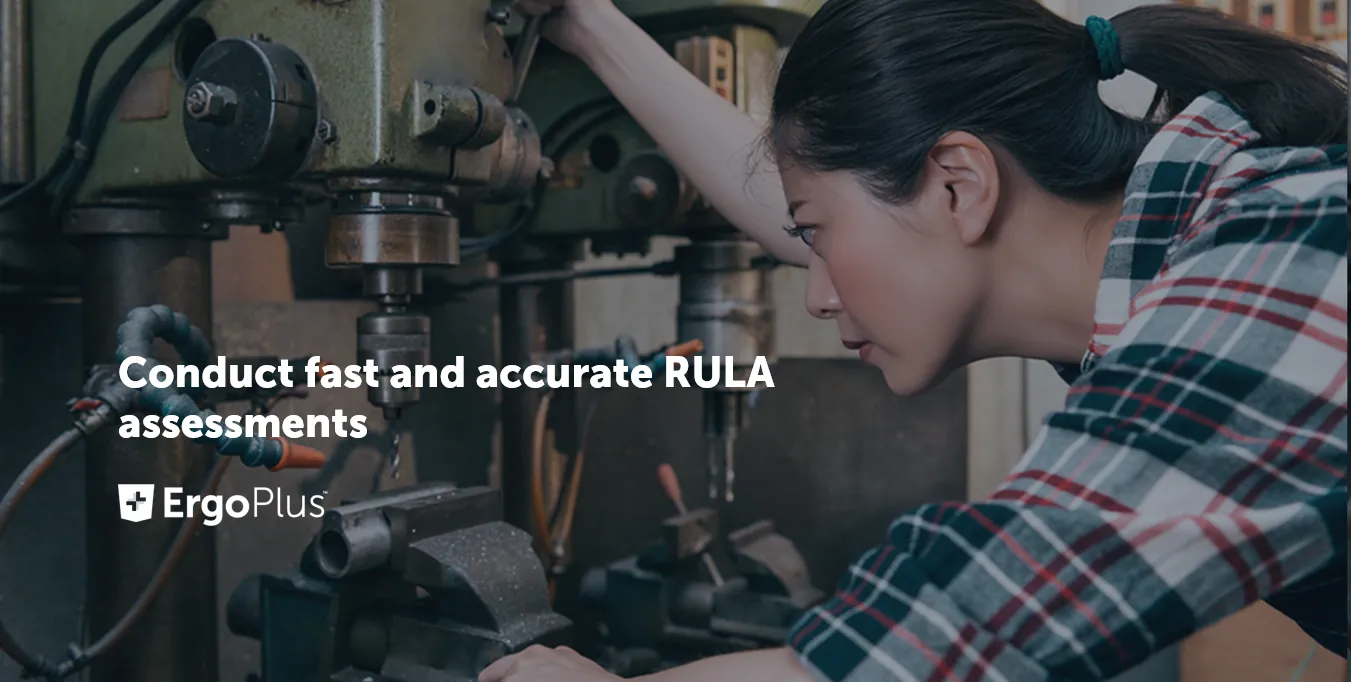 Conduct fast and accurate RULA assessments with ErgoPlus