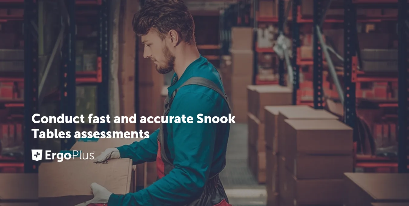 Conduct fast and accurate Snook Tables assessments with ErgoPlus