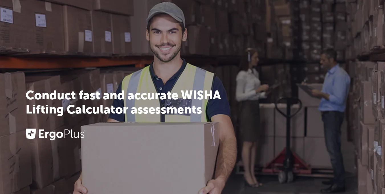 Conduct fast and accurate WISHA Lifting Calculator assessments with ErgoPlus
